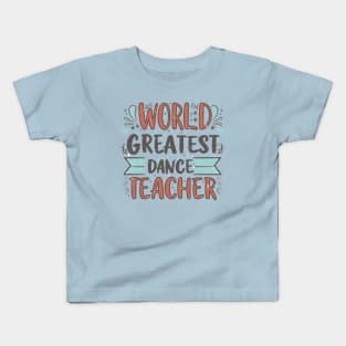 World Greatest Dance Teacher Kids T-Shirt